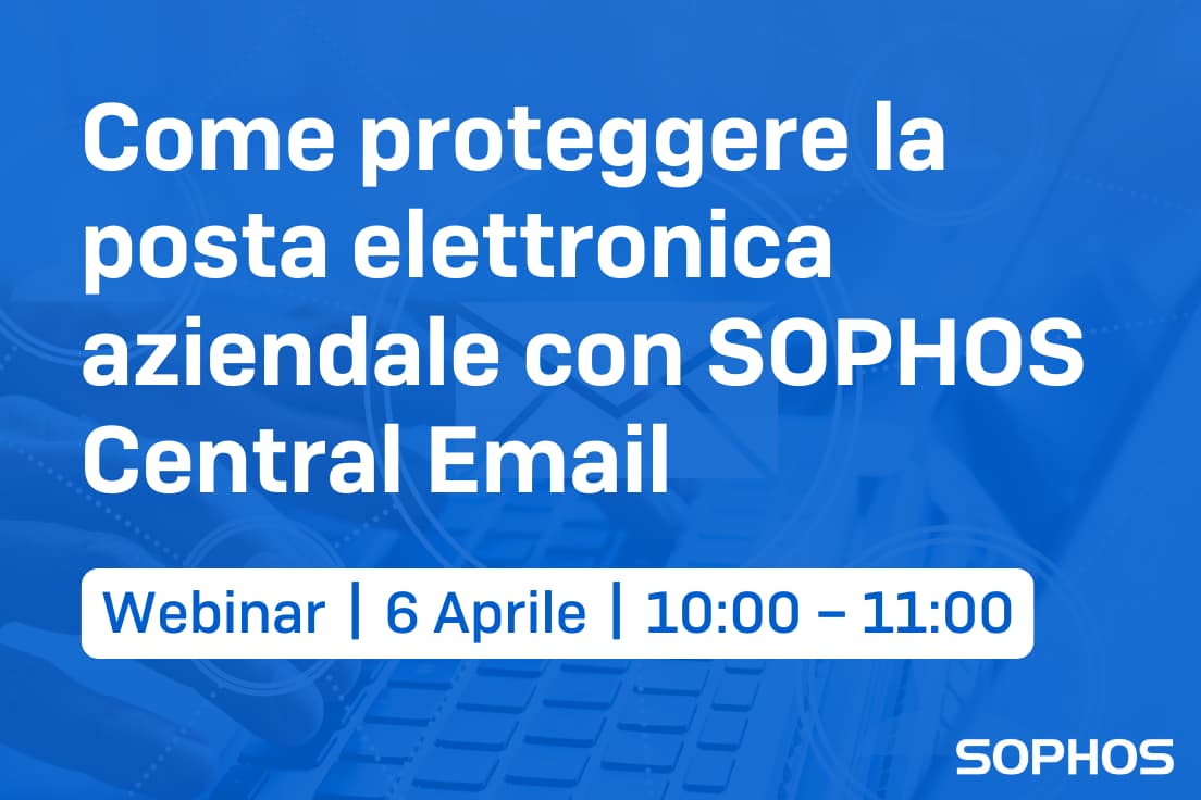 webinar sophos 6 aprile come proteggere la posta elettronica aziendale