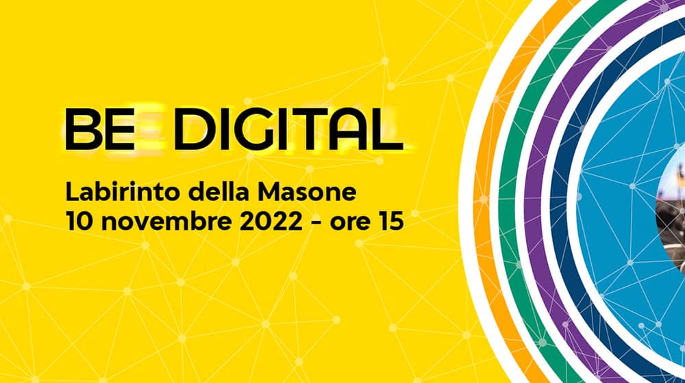 Evento Be Digital - 10 novembre 2022- Labirinto della Masone - ilvalore di un nuovo approccio alla trasformazione digitale
